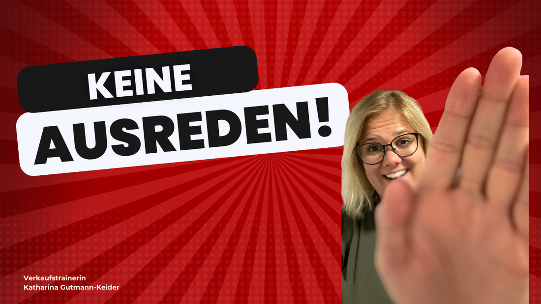 KEINE AUSREDEN!